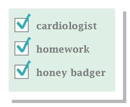 cardiologist - check homework - check honey badger - check