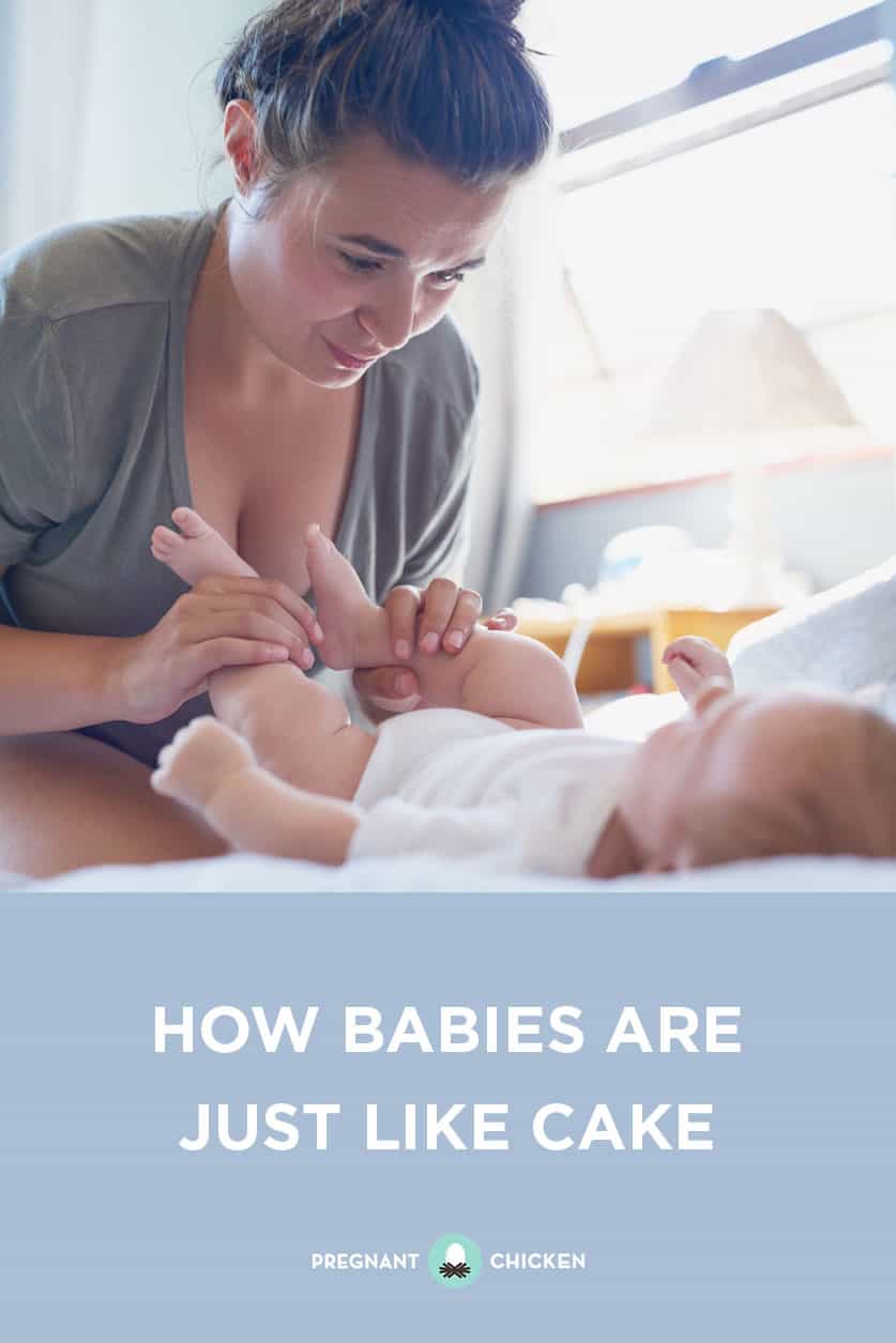 How Babies are Just Like Cake: Babies are beautiful and wonderful but they are cute for a reason, they can be hard, so keep that in mind when you tell a new mom to cherish every moment.