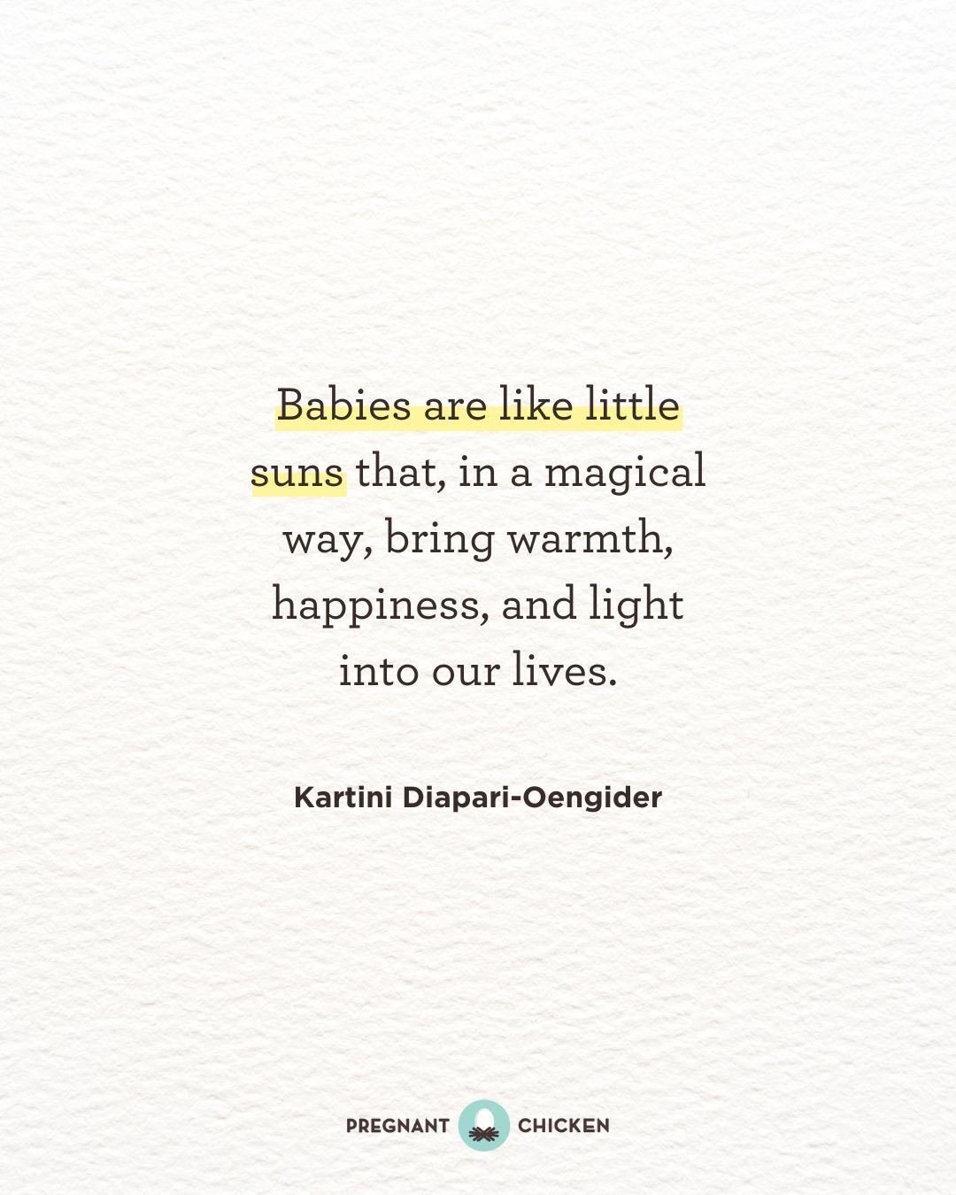 Babies are like little suns that, in a magical way, bring warmth, happiness, and light into our lives.