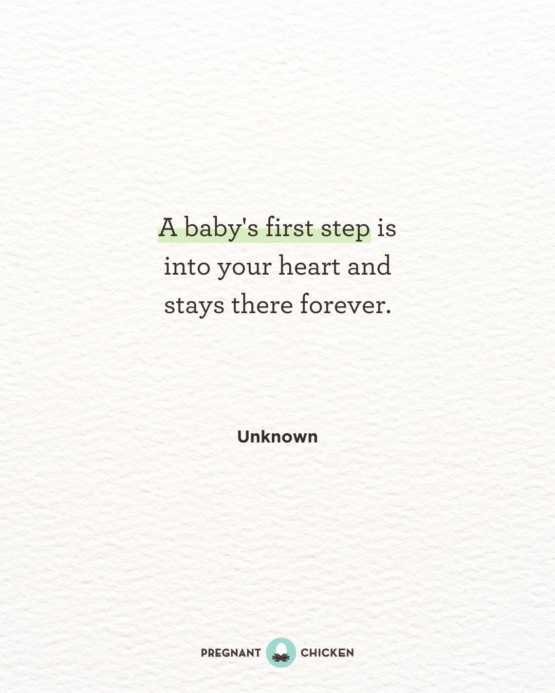 A baby's first step is into your heart and stays there forever.