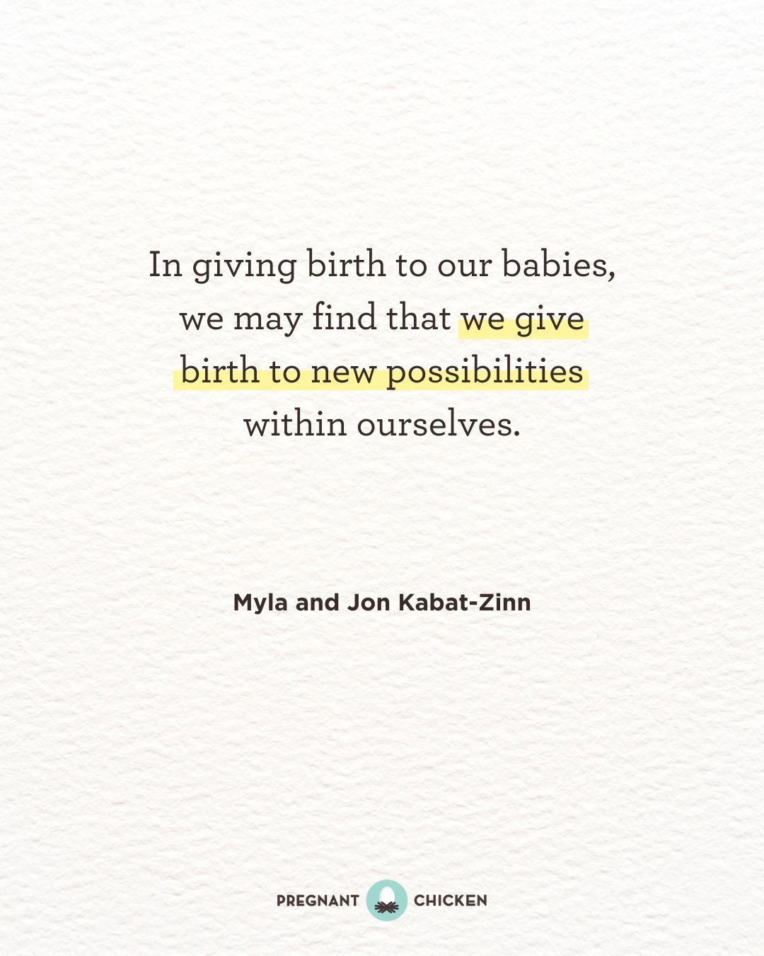 In giving birth to our babies, we may find that we give birth to new possibilities within ourselves.