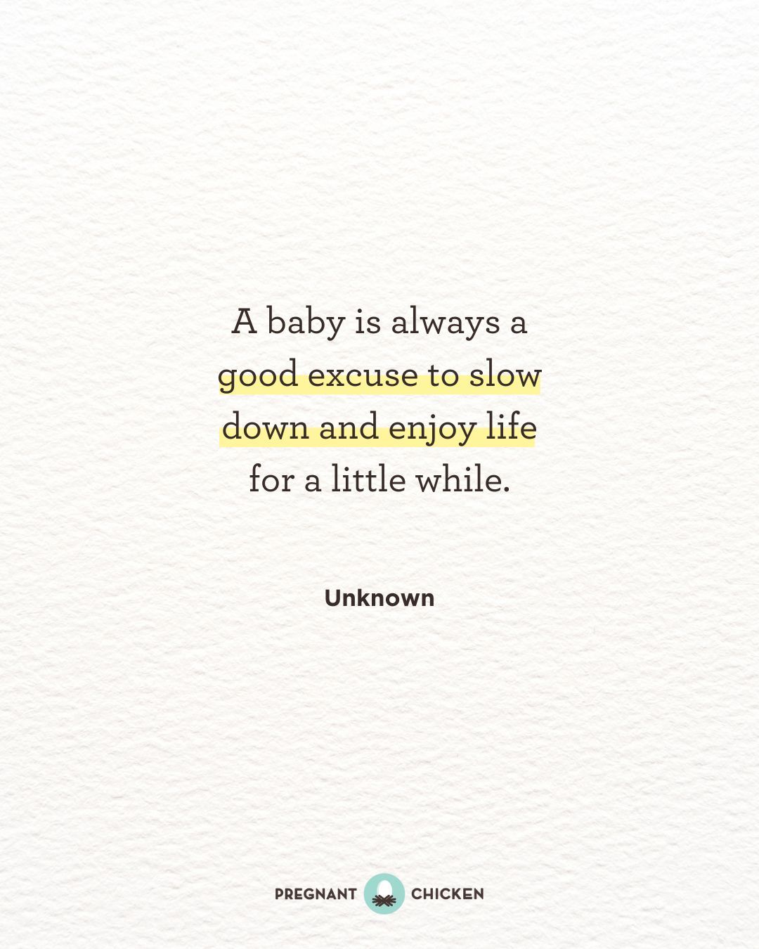 A baby is always a good excuse to slow down and enjoy life for a little while.