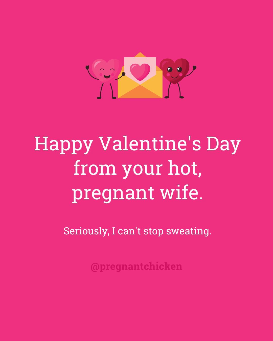 Happy Valentine's Day from your hot, pregnant wife.