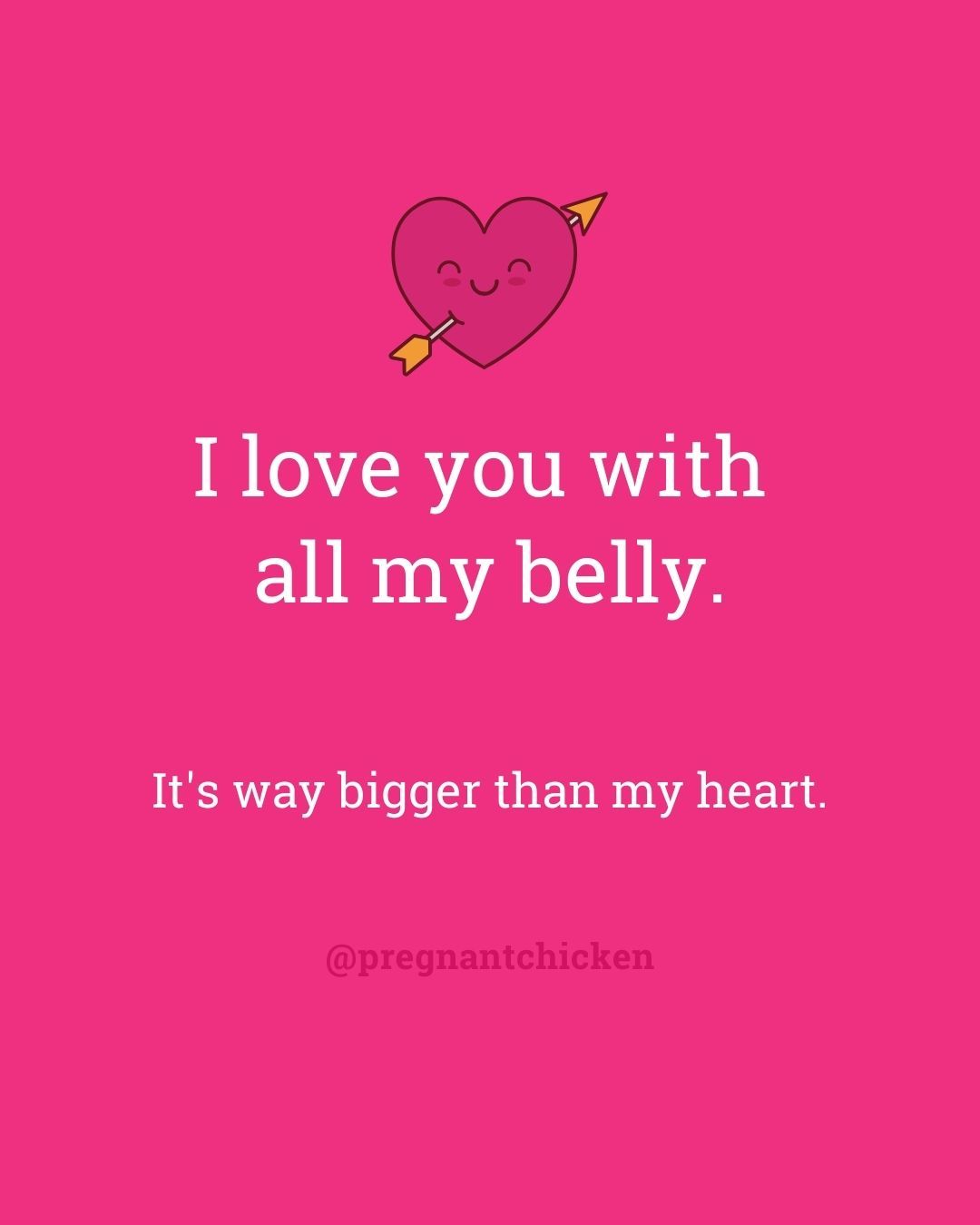 I love you with  all my belly.