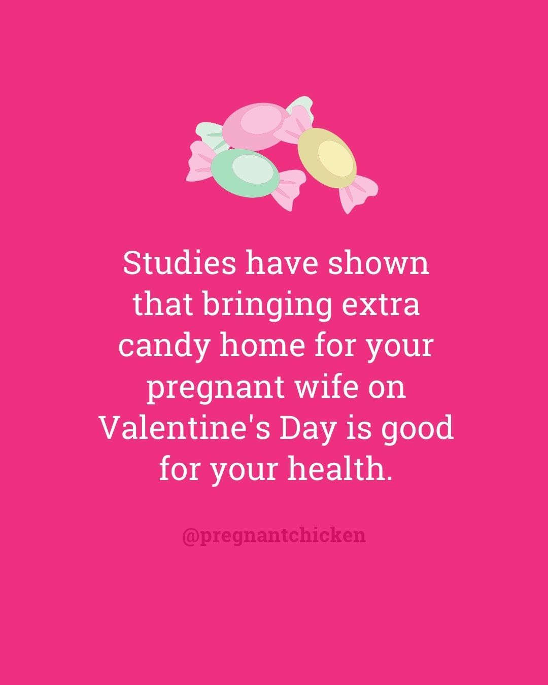 Studies have shown that bringing extra candy home for your pregnant wife on Valentine's Day is good for your health.