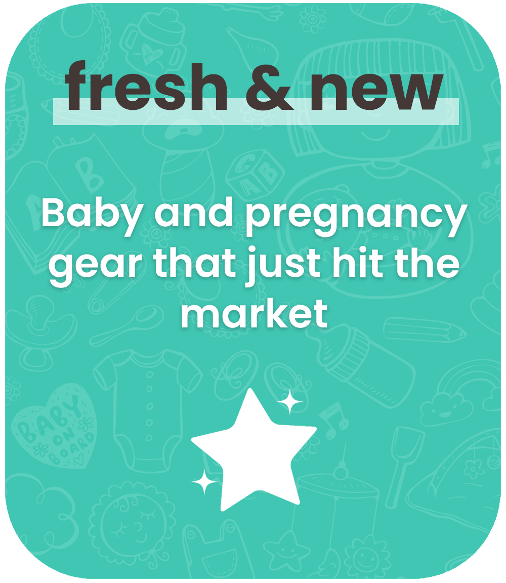 fresh and new baby and pregnancy gear that just hit the market