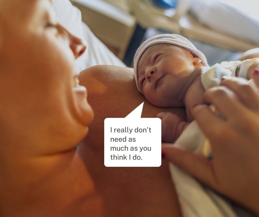 A smiling mother holds a newborn baby skin-to-skin. A speech bubble says, I really don't need as much as you think I do.
