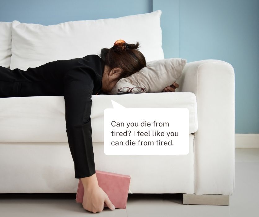 Exhausted woman face down on a white couch. Text: Can you die from tired? I feel like you can die from tired.