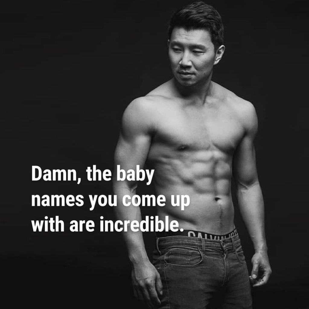 Black and white photo of shirtless Simu Liu with text: Damn, the baby names you come up with are incredible.