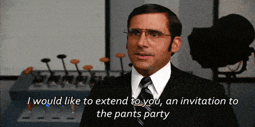 Steve Carell as Brick Tamland in Anchorman says, I would like to extend to you, an invitation to the pants party.