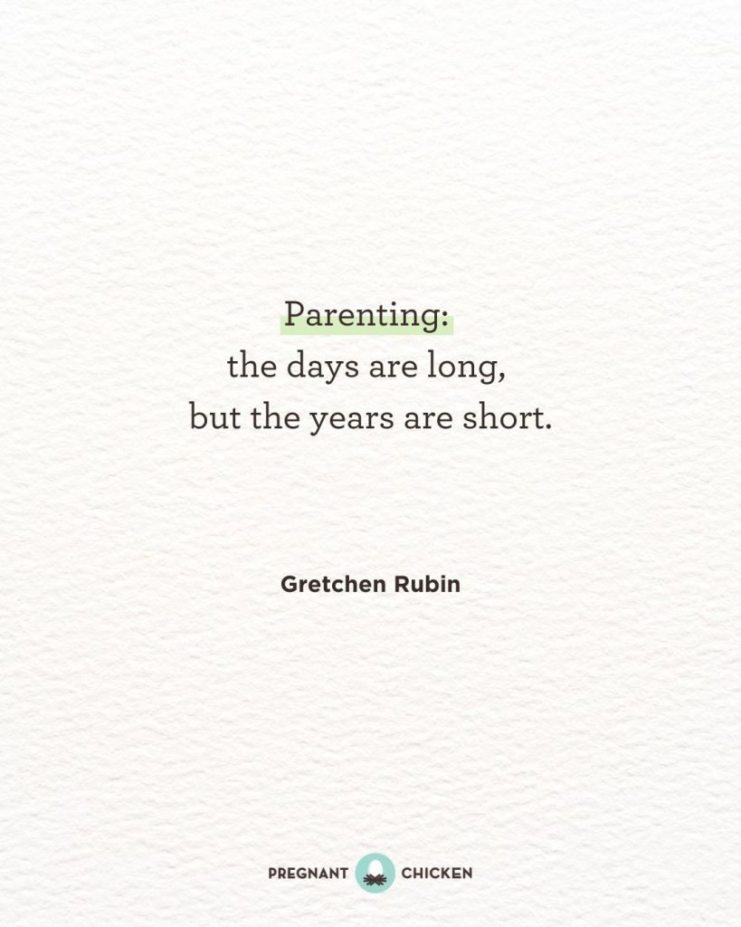 Quote by Gretchen Rubin: Parenting: the days are long, but the years are short. From Pregnant Chicken.